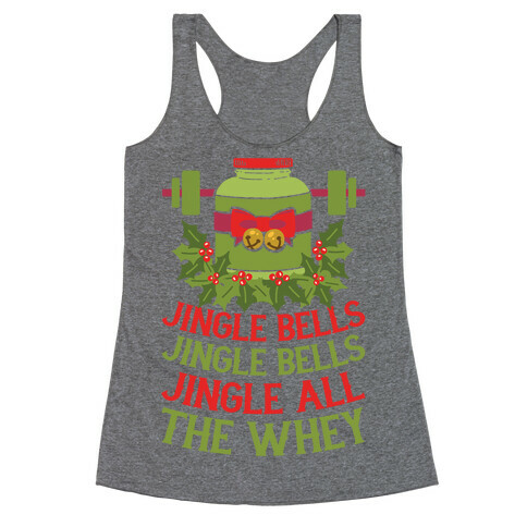 Jingle Bells, Jingle Bells, Jingle All The Whey Racerback Tank Top