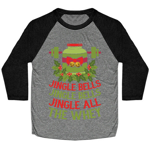 Jingle Bells, Jingle Bells, Jingle All The Whey Baseball Tee