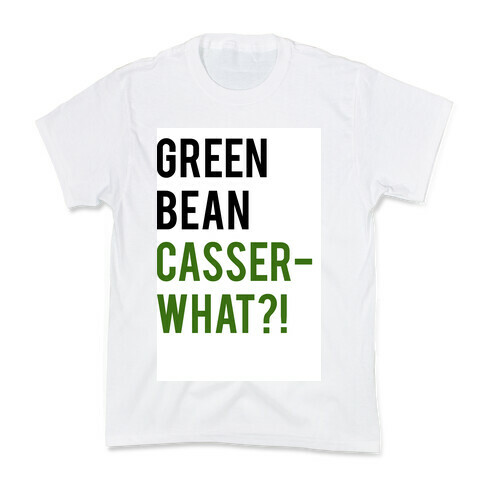 Green Bean Casser-WHAT?! Kids T-Shirt