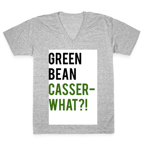 Green Bean Casser-WHAT?! V-Neck Tee Shirt