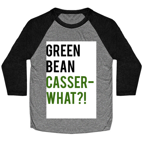 Green Bean Casser-WHAT?! Baseball Tee