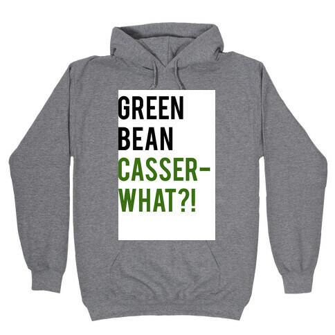 Green Bean Casser-WHAT?! Hooded Sweatshirt