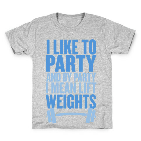 I Like to Party, and by Party I Mean Lift Weights Kids T-Shirt