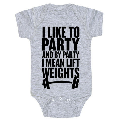 I Like to Party, and by Party I Mean Lift Weights Baby One-Piece