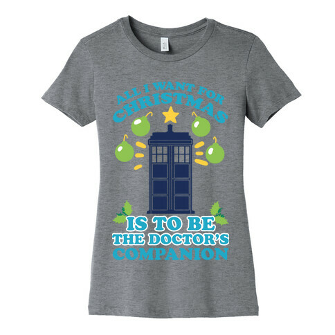 All I Want For Christmas Is To Be The Doctor's Companion Womens T-Shirt