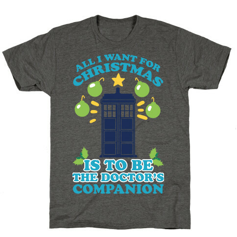 All I Want For Christmas Is To Be The Doctor's Companion T-Shirt