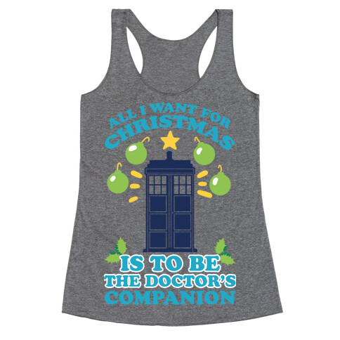 All I Want For Christmas Is To Be The Doctor's Companion Racerback Tank Top