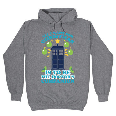 All I Want For Christmas Is To Be The Doctor's Companion Hooded Sweatshirt