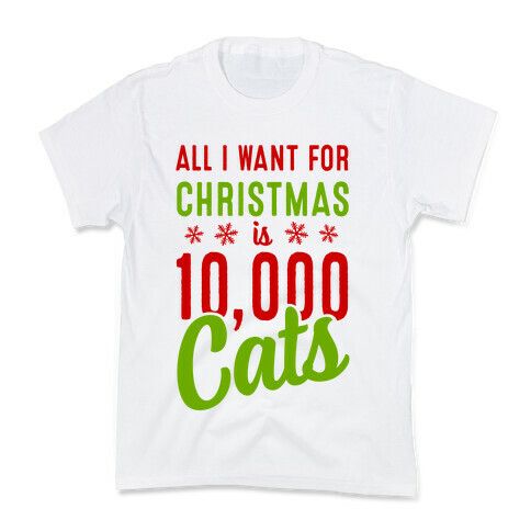 All I want for christmas is 10,000 Cats! Kids T-Shirt