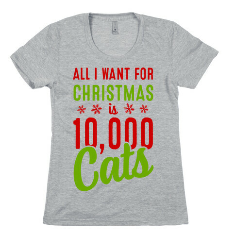 All I want for christmas is 10,000 Cats! Womens T-Shirt