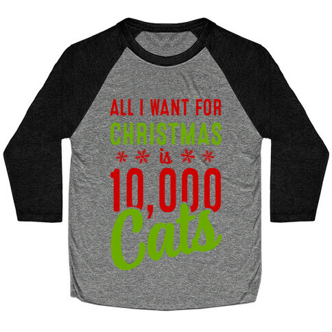 All I want for christmas is 10,000 Cats! Baseball Tee