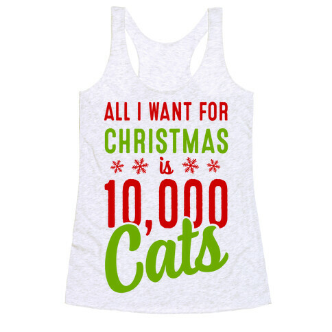 All I want for christmas is 10,000 Cats! Racerback Tank Top