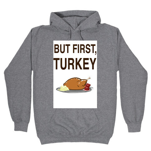 But first, Turkey Hooded Sweatshirt