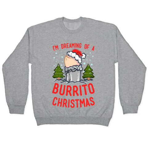 I'm Dreaming of a Burrito Christmas Pullover