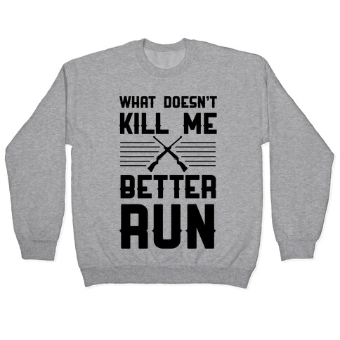 What Doesn't Kill Me Better Run Pullover