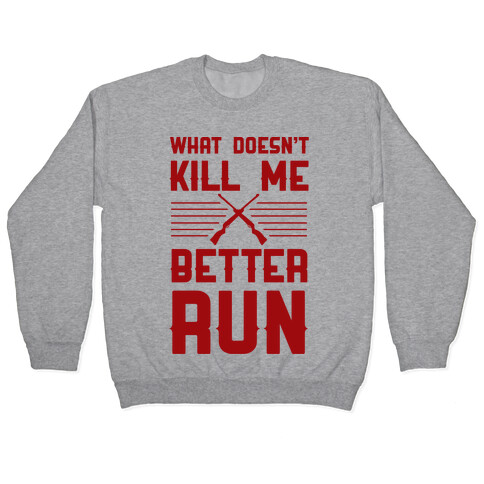 What Doesn't Kill Me Better Run Pullover