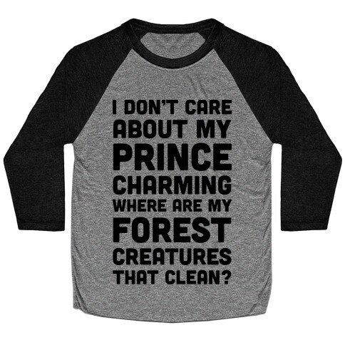 I Don't Care About Prince Charming Baseball Tee