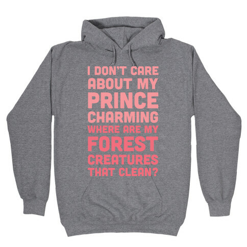 I Don't Care About Prince Charming Hooded Sweatshirt