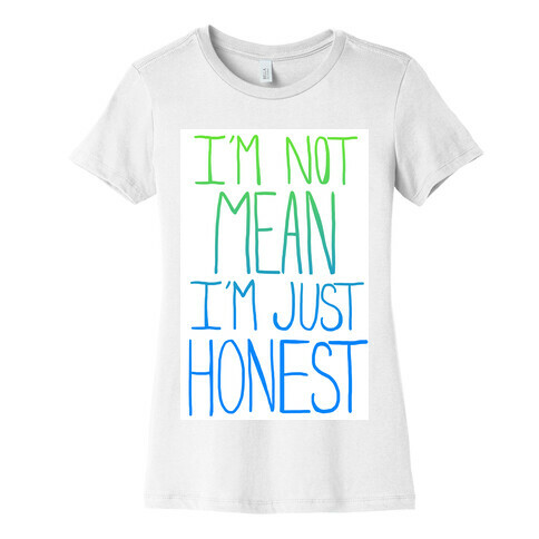 I'm not mean, I'm just honest Womens T-Shirt