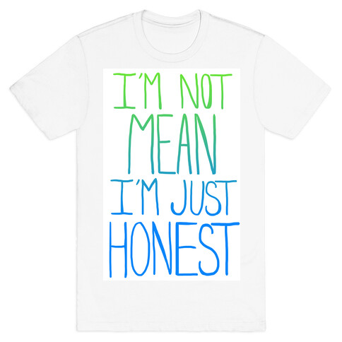 I'm not mean, I'm just honest T-Shirt