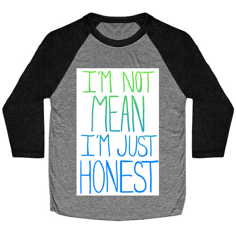 I'm not mean, I'm just honest Baseball Tee