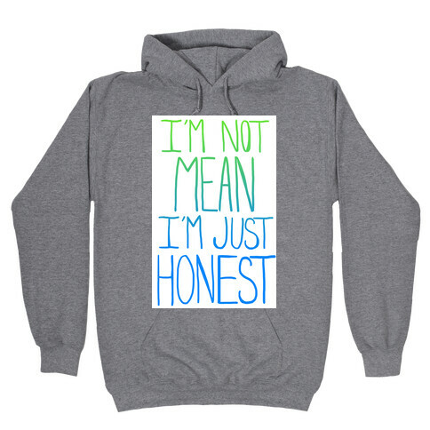 I'm not mean, I'm just honest Hooded Sweatshirt