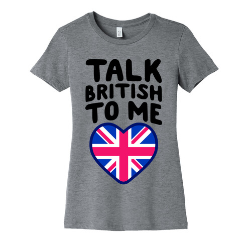 Talk British To Me Womens T-Shirt