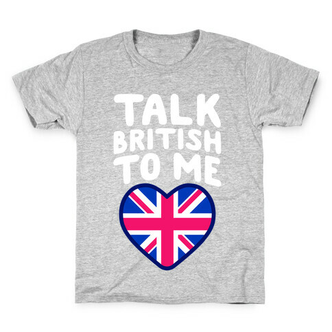 Talk British To Me Kids T-Shirt