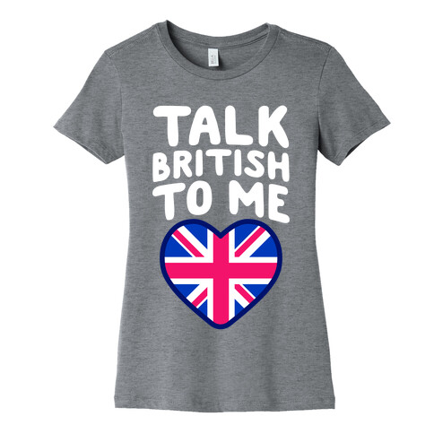 Talk British To Me Womens T-Shirt
