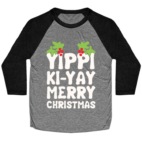 Yippi Ki-Yay Merry Christmas Baseball Tee