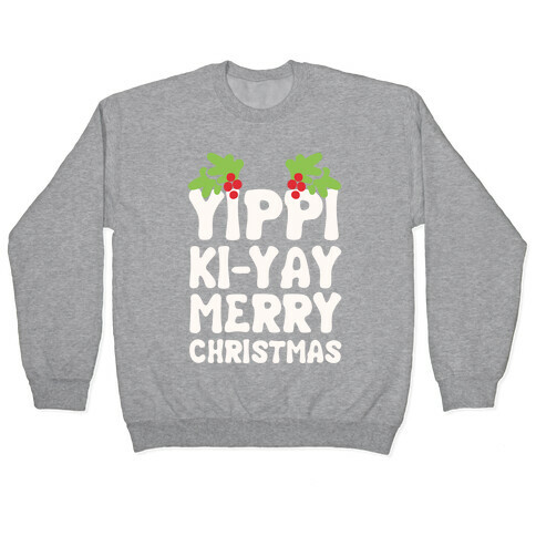 Yippi Ki-Yay Merry Christmas Pullover