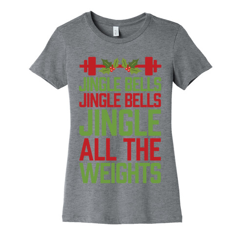 Jingle Bells, Jingle Bells, Jingle All The Weights Womens T-Shirt