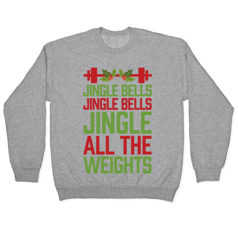 Jingle Bells, Jingle Bells, Jingle All The Weights Pullover