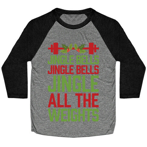 Jingle Bells, Jingle Bells, Jingle All The Weights Baseball Tee