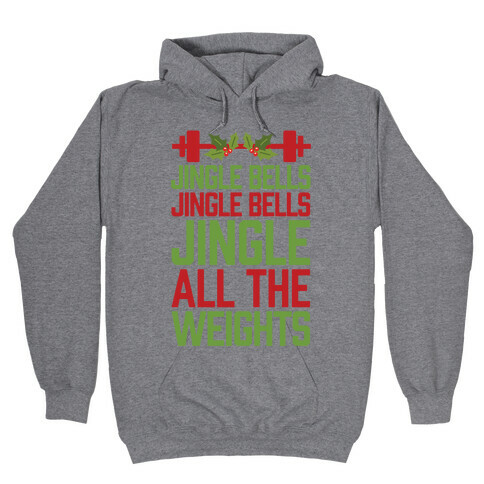 Jingle Bells, Jingle Bells, Jingle All The Weights Hooded Sweatshirt