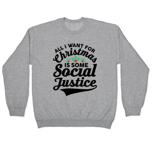 All I Want For Christmas Is Some Social Justice Pullover