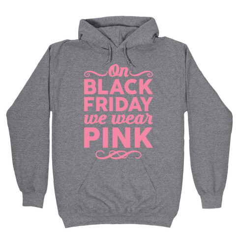 On Black Friday We Wear Pink Hooded Sweatshirt