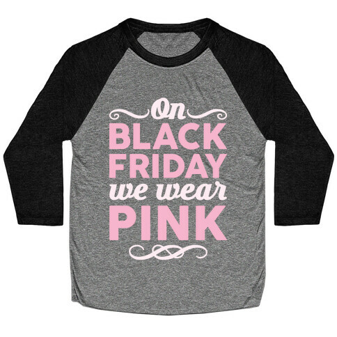 On Black Friday We Wear Pink Baseball Tee