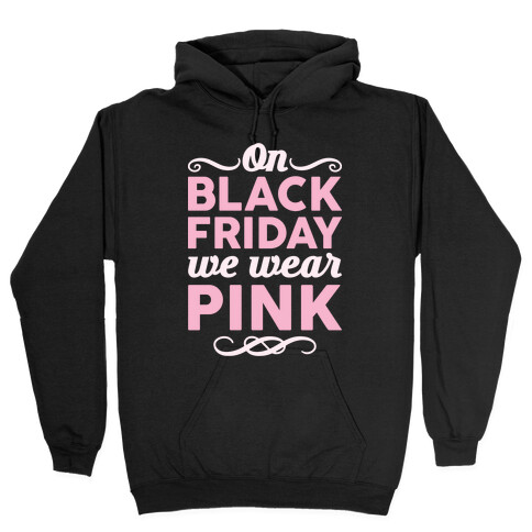 On Black Friday We Wear Pink Hooded Sweatshirt