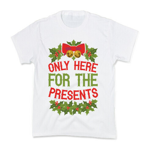 Only Here For The Presents Kids T-Shirt