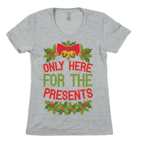 Only Here For The Presents Womens T-Shirt