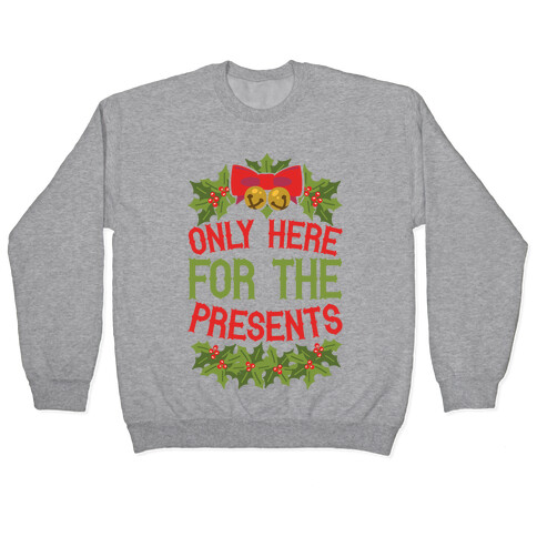 Only Here For The Presents Pullover