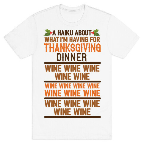 A Haiku About What I'm Having For Thanksgiving Dinner: Wine T-Shirt