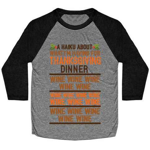 A Haiku About What I'm Having For Thanksgiving Dinner: Wine Baseball Tee