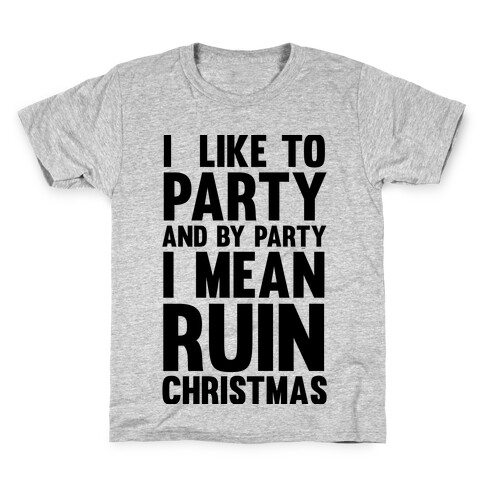 I Like To Party And By Party I Mean Ruin Christmas Kids T-Shirt