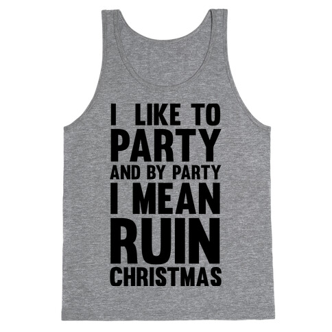 I Like To Party And By Party I Mean Ruin Christmas Tank Top