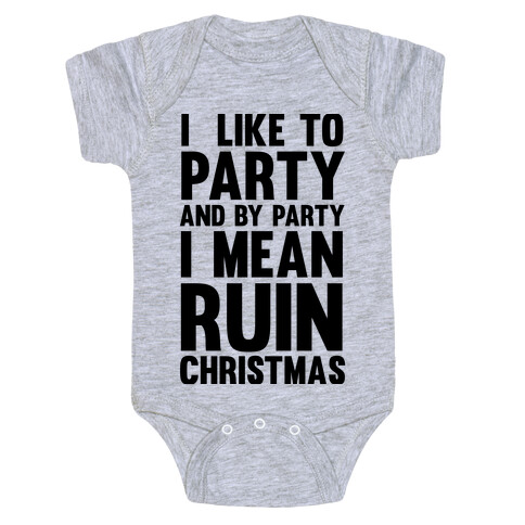 I Like To Party And By Party I Mean Ruin Christmas Baby One-Piece