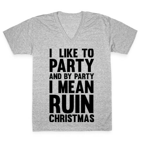 I Like To Party And By Party I Mean Ruin Christmas V-Neck Tee Shirt