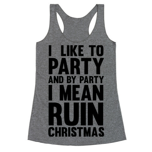 I Like To Party And By Party I Mean Ruin Christmas Racerback Tank Top