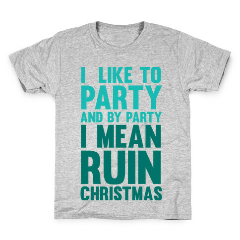 I Like To Party And By Party I Mean Ruin Christmas Kids T-Shirt